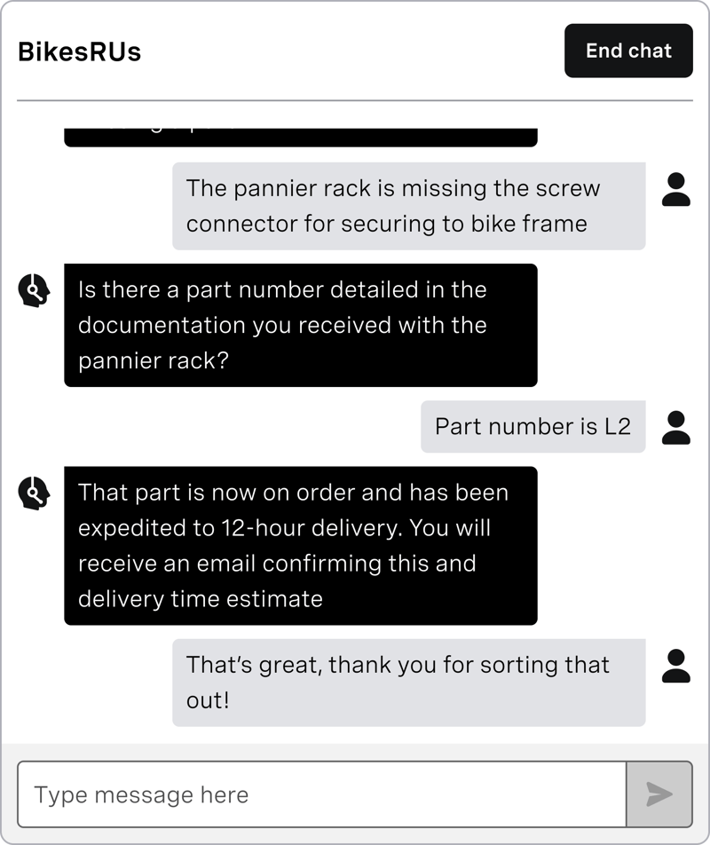 mobile screenshot of Vonage agent webchat user interface mobile screenshot of Vonage agent webchat user interface. BikesRUs logo in upper right hand corner. Customer chat says "The pannier rack is missing the screw connector to secure the bike frame." Agent chat says "Is there a part number in the documentation you received with the pannier rack?" Customer chat says "Part number is L2". Agent chat says "That part is now on order and has been expedited to 12-hour delivery. You will receive an email confirming this." Customer chat says: "That's great, thank you!"